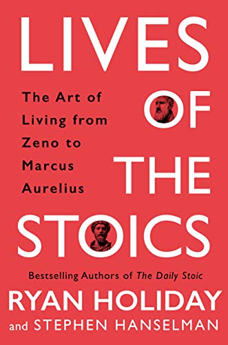 Lives of the Stoics by Ryan Holiday and Stephen Hanselman: Book Review, Key  Lessons, Best Quotes, and More